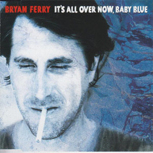 Álbum It's All Over Now, Baby Blue de Bryan Ferry