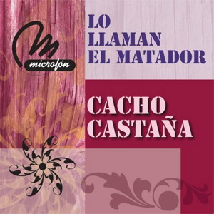 Álbum Lo Llaman El Matador de Cacho Castaña