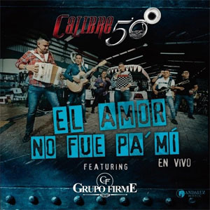 Álbum El Amor No Fue Pa'Mí de Calibre 50