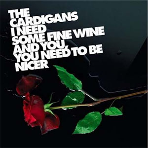 Álbum I Need Some Fine Wine And You, You Need To Be Nicer de Cardigans