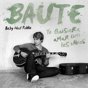 Álbum Yo Quisiera Amar Como Los Sabios (Baby Noel Remix) de Carlos Baute