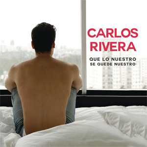 Álbum Que Lo Nuestro Se Quede Nuestro de Carlos Rivera