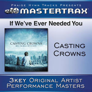 Álbum If We've Ever Needed You (Performance Track) - EP de Casting Crowns