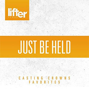 Álbum Just Be Held: Casting Crowns Favorites de Casting Crowns