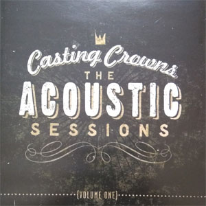 Álbum The Acoustic Sessions {Volume One} de Casting Crowns