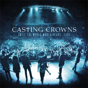Álbum Until The Whole World Hears...Live de Casting Crowns