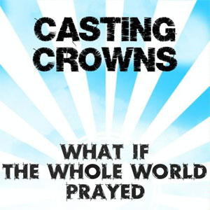 Álbum What If The Whole World Prayed de Casting Crowns