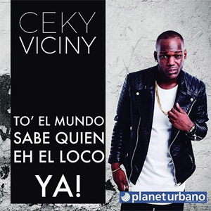 Álbum To' El Mundo Sabe Quien Eh El Loco Ya! de Ceky Viciny