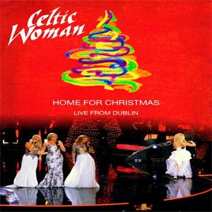 Álbum Home For Christmas: Live From Dublin de Celtic Woman