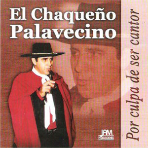 Álbum Por Culpa de Ser Cantor de Chaqueño Palavecino