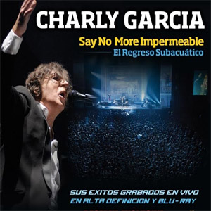 Álbum Say No More Impermeable, El Regreso Subacuatico (Dvd) de Charly García