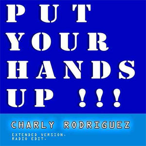 Álbum Put Your Hands Up de Charly Rodríguez