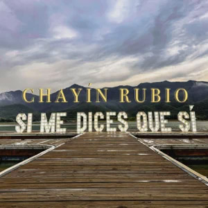Álbum Si Me Dices Que Sí de Chayín Rubio