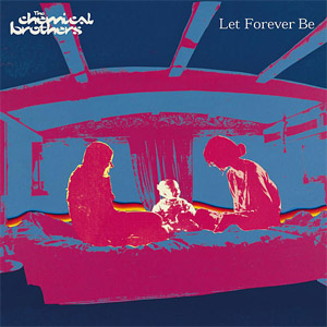 Álbum Let Forever Be de Chemical Brothers