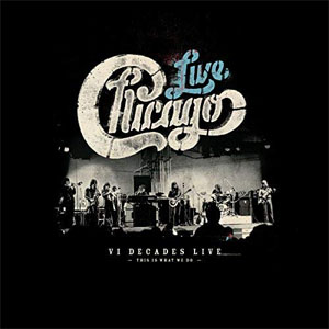 Álbum Chicago: VI Decades Live (This Is What We Do) de Chicago