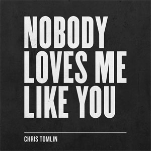 Álbum Nobody Loves Me Like You de Chris Tomlin