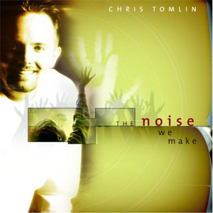 Álbum The Noise We Make de Chris Tomlin