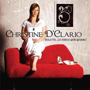Álbum Solo Tú... Lo Único Que Quiero de Christine D'Clario