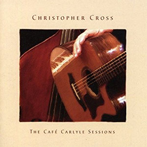 Álbum The Cafe Carlyle Sessions de Christopher Cross