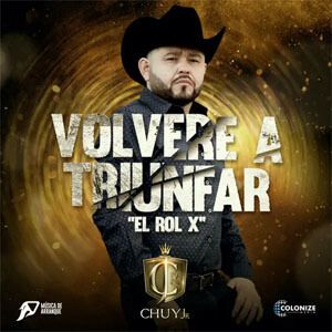 Álbum Volveré a Triunfar “El Rol X” de Chuy Jr.