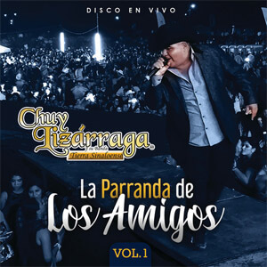 Álbum La Parranda De Los Amigos (Vol. 1 / En Vivo) de Chuy Lizárraga