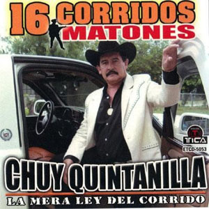 Álbum Chuy Quintanilla 16 Corridos Matones de Chuy Quintanilla
