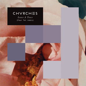 Álbum Leave A Trace (Four Tet Remix) de Chvrches