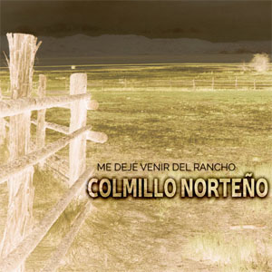 Álbum Me Dejé Venir del Rancho  de Colmillo Norteño