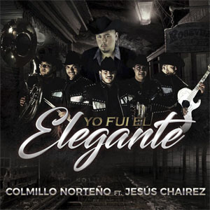 Álbum Yo Fui El Elegante  de Colmillo Norteño