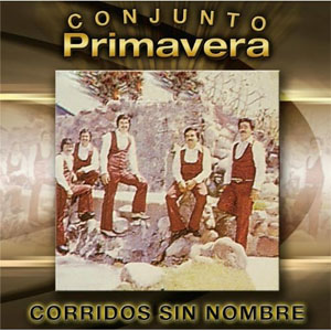 Álbum Corridos Sin Nombre de Conjunto Primavera