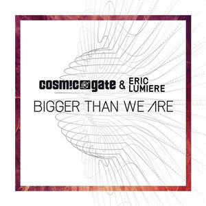 Álbum Bigger Than We Are de Cosmic Gate