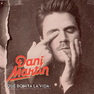 Álbum Que Bonita La Vida de Dani Martín