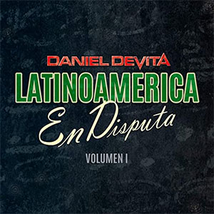 Álbum Latinoamérica en Disputa, Vol. 1 de Daniel Devita - Doble D