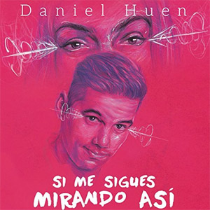 Álbum Si me sigues mirando así de Daniel Huen
