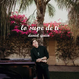 Álbum Lo Supe de Ti de Daniel Quién