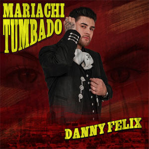 Álbum Mariachi Tumbado de Danny Félix