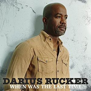 Álbum When Was the Last Time de Darius Rucker