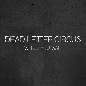 Álbum While You Wait de Dead Letter Circus