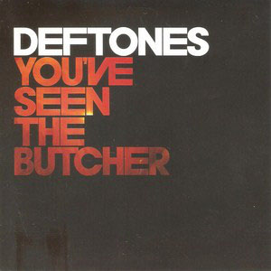 Álbum You've Seen The Butcher de Deftones