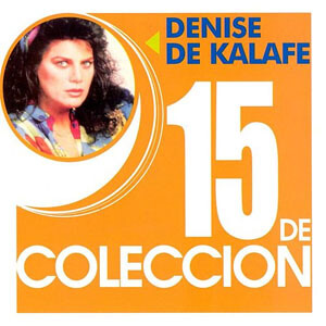 Álbum 15 De Colección de Denise De Kalafe