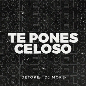 Álbum Te Pones Celoso  de Detoke