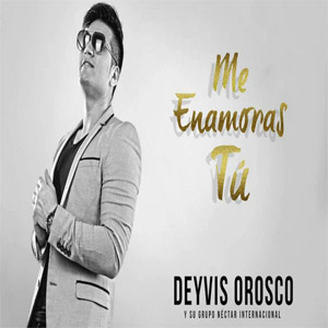 Álbum Me Enamoras Tu de Deyvis Orosco