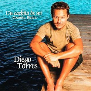Álbum Un Cachito De Mi: Grandes Éxitos de Diego Torres