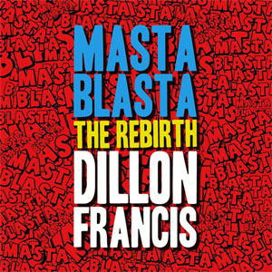 Álbum Masta Blasta (The Rebirth)  de Dillon Francis