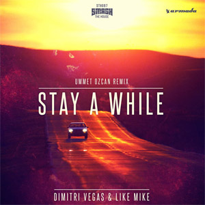 Álbum Stay A While (Ummet Ozcan Remix) de Dimitri Vegas & Like Mike