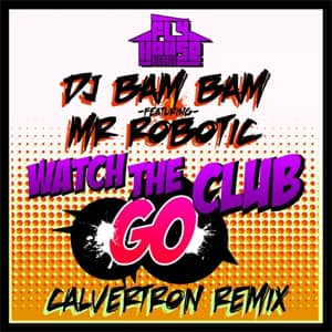 Álbum Watch the Club Go (Calvertron Remix)  de DJ Bam Bam