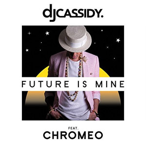 Álbum Future Is Mine (feat. Chromeo) de DJ Cassidy