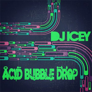 Álbum Acid Bubble Drop de DJ Icey