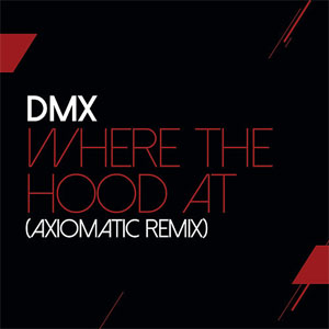 Álbum Where the Hood At (AXIOMATIC Remix) de DMX