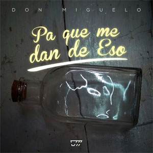 Álbum Pa Que Me Dan De Eso de Don Miguelo
